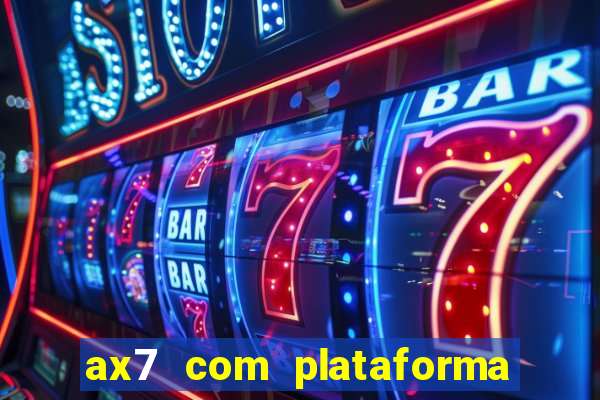 ax7 com plataforma de jogos